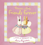Princess and Fairy Friends Forever by Anna Pignataro Princess and Fairy Friends Forever by Anna Pignataro
